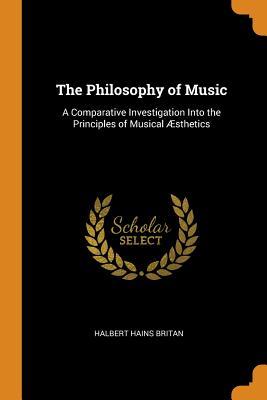 Read The Philosophy of Music: A Comparative Investigation Into the Principles of Musical �sthetics - Halbert Hains Britan | PDF