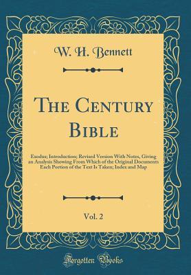 Download The Century Bible, Vol. 2: Exodus; Introduction; Revised Version with Notes, Giving an Analysis Showing from Which of the Original Documents Each Portion of the Text Is Taken; Index and Map (Classic Reprint) - W H Bennett | ePub
