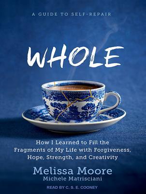 Read Online Whole: How I Learned to Fill the Fragments of My Life with Forgiveness, Hope, Strength, and Creativity - Melissa G. Moore file in ePub