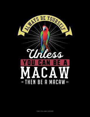 Read Online Always Be Yourself Unless You Can Be a Macaw Then Be a Macaw: Two Column Ledger -  | ePub