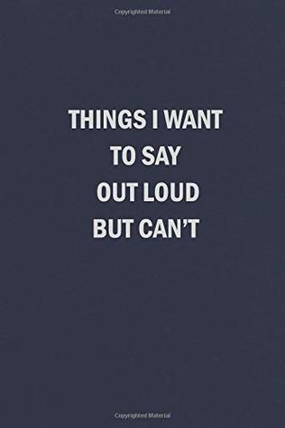 Full Download Things I Want to Say Out Loud But Can't: Blank Lined Journal Coworker Notebook (Funny Office Journals) - Sweet Harmony Press | ePub