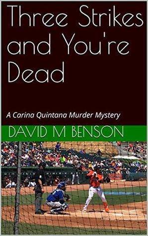 Download Three Strikes and You're Dead: A Carina Quintana Murder Mystery (Carina Quintana Murder Mysteries Book 9) - David M Benson file in PDF
