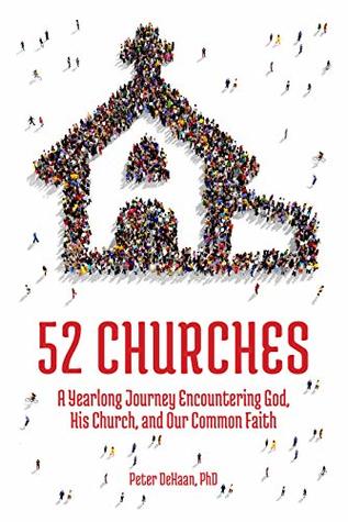 Read Online 52 Churches: A Yearlong Journey Encountering God, His Church, and Our Common Faith - Peter DeHaan | ePub