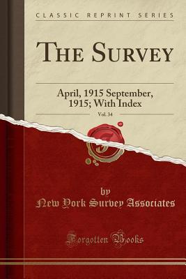 Full Download The Survey, Vol. 34: April, 1915 September, 1915; With Index (Classic Reprint) - New York Survey Associates file in PDF