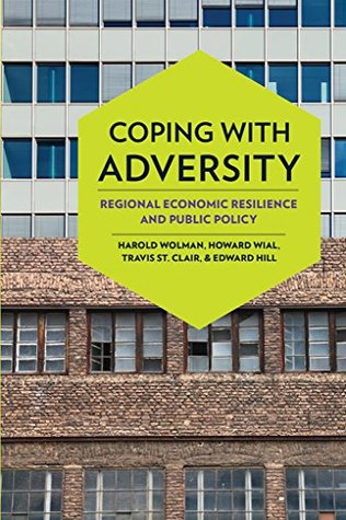 Download Coping with Adversity: Regional Economic Resilience and Public Policy - Harold Wolman | PDF