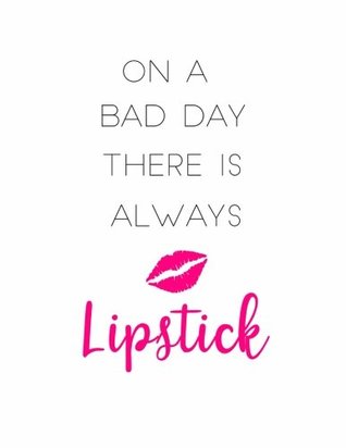 Read On a Bad Day There is Always Lipstick: 150 Lined Journal Pages / Diary / Notebook Pink Lipstick Lovers Makeup Quote Slogan on the Cover -  | PDF