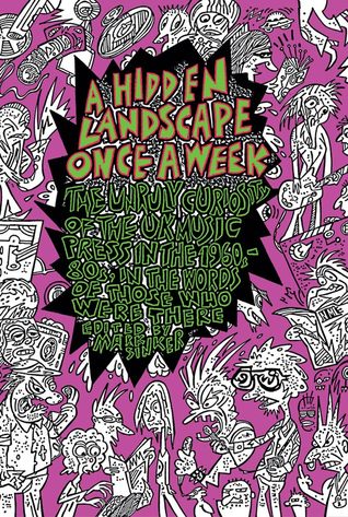 Download A Hidden Landscape Once A Week: The Unruly Curiosity Of the UK Music Press in the 1960s-80sin the words of those who were there - Mark Sinker file in PDF