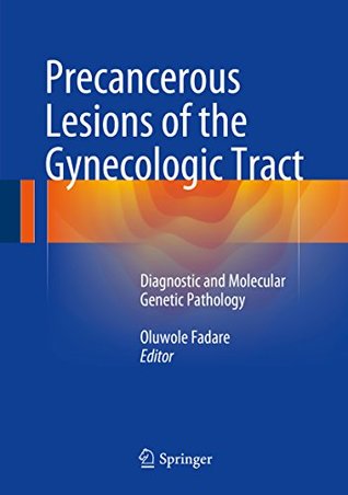 Read Online Precancerous Lesions of the Gynecologic Tract: Diagnostic and Molecular Genetic Pathology - Oluwole Fadare | ePub