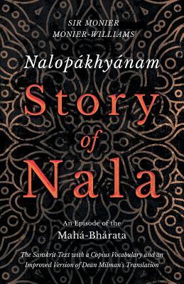 Download Nalop�khy�nam - Story of Nala - An Episode of the Mah�-Bh�rata - The Sanskrit Text with a Copius Vocabulary and an Improved Version of Dean Milman's Translation - Monier Monier-Williams | PDF