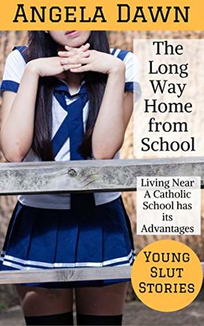 Download The Long Way Home From School: Living Near a Catholic School has its Advantages (Young Slut Stories Book 9) - Angela Dawn | PDF