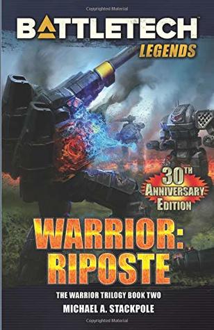 Read BattleTech Legends: Warrior: Riposte: The Warrior Trilogy, Book Two - Michael A. Stackpole | PDF