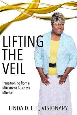 Download Lifting the Veil: Transitioning from a Ministry to Business Mindset - Linda D Lee | ePub