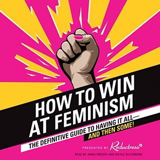 Download How to Win at Feminism: The Definitive Guide to Having It All--And Then Some! - Beth Newell file in PDF