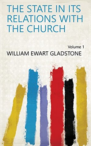 Download The State in Its Relations with the Church Volume 1 - William Ewart Gladstone | PDF