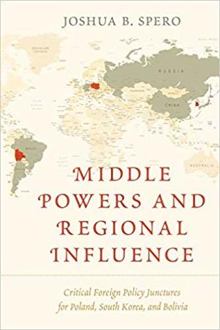 Read Online Middle Powers and Regional Influence: Critical Foreign Policy Junctures for Poland, South Korea, and Bolivia - Joshua B Spero | PDF