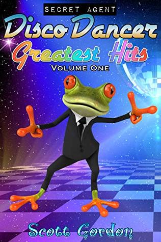 Download Secret Agent Disco Dancer: Greatest Hits Vol. 1 - Scott Gordon | PDF