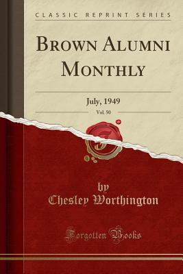 Download Brown Alumni Monthly, Vol. 50: July, 1949 (Classic Reprint) - Chesley Worthington file in PDF