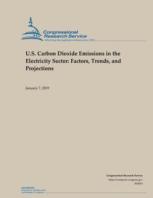 Read Online U.S. Carbon Dioxide Emissions in the Electricity Sector: Factors, Trends, and Projections - Congressional Research Service | ePub