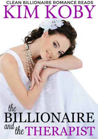 Full Download The Billionaire and the Therapist (Clean Billionaire Romance Reads, #1) - Kim Koby file in ePub
