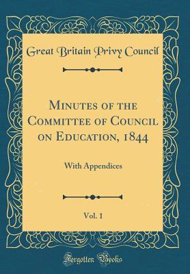 Read Minutes of the Committee of Council on Education, 1844, Vol. 1: With Appendices (Classic Reprint) - Great Britain Privy Council | ePub