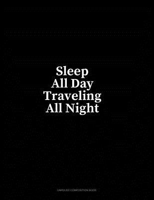 Read Sleep All Day Traveling All Night: Unruled Composition Book - Minkyo Press | ePub