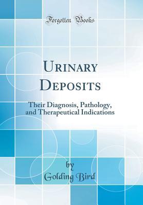 Full Download Urinary Deposits: Their Diagnosis, Pathology, and Therapeutical Indications (Classic Reprint) - Golding Bird | ePub