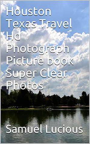 Full Download Houston Texas Travel Hd Photograph Picture book Super Clear Photos - Samuel Lucious file in ePub