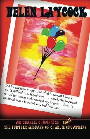 Read Mr Charlie Chumpkins & the Further Mishaps of Charlie Chumpkins - Helen Laycock | PDF