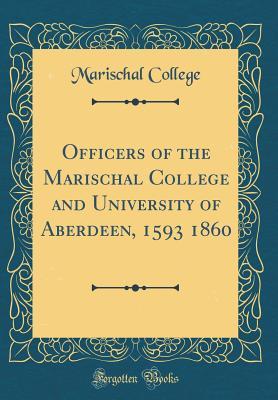 Read Officers of the Marischal College and University of Aberdeen, 1593 - 1860 - Marischal College file in PDF