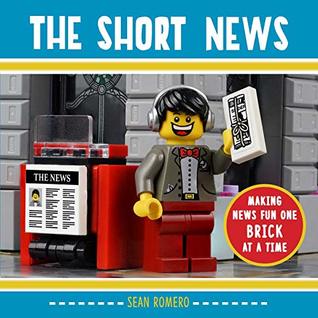 Read Online The Short News: Making News Fun One Brick at a Time - Sean Romero file in ePub
