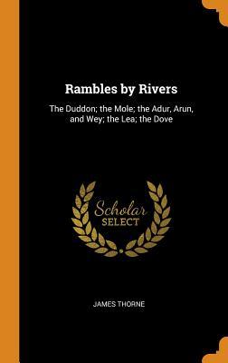 Read Rambles by Rivers: The Duddon; The Mole; The Adur, Arun, and Wey; The Lea; The Dove - James Thorne file in ePub