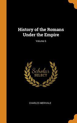 Full Download History of the Romans Under the Empire; Volume 6 - Charles Merivale file in ePub