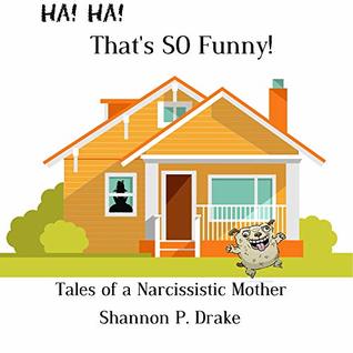 Download That's So Funny!: Tales of a Narcissistic Mother - Shannon P. Drake file in PDF