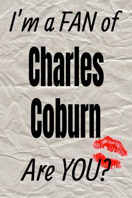 Download I'm a Fan of Charles Coburn Are You? Creative Writing Lined Journal: Promoting Fandom and Creativity Through JournalingOne Day at a Time -  | ePub