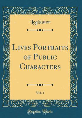 Download Lives Portraits of Public Characters, Vol. 1 (Classic Reprint) - Legislator Legislator | ePub