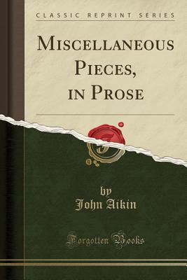 Download Miscellaneous Pieces, in Prose (Classic Reprint) - John Aikin | ePub