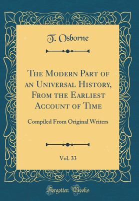 Full Download The Modern Part of an Universal History, from the Earliest Account of Time, Vol. 33: Compiled from Original Writers (Classic Reprint) - T Osborne | ePub