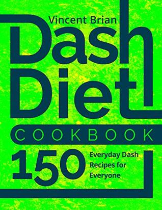 Read Online Dash Diet Cookbook: 150 Everyday Dash Recipes for Everyone - Jennifer Evans | ePub