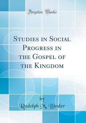 Download Studies in Social Progress in the Gospel of the Kingdom (Classic Reprint) - Rudolph M Binder | ePub
