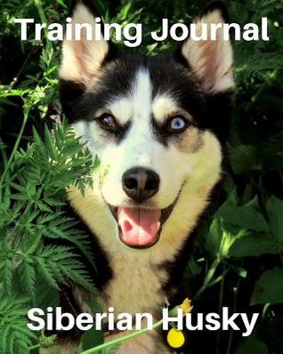 Full Download Training Journal Siberian Husky: Record Your Dog's Training and Growth -  file in ePub