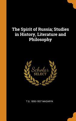 Full Download The Spirit of Russia; Studies in History, Literature and Philosophy - Tomáš Garrigue Masaryk | PDF