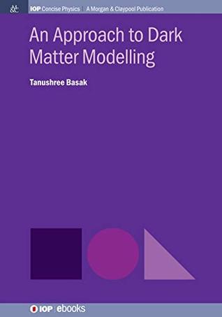 Download An Approach to Dark Matter Modelling (IOP Concise Physics) - Tanushree Basak file in ePub