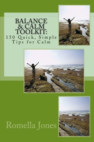 Read Online Balance and Calm Toolkit: 150 Quick, Simple Daily Tips for Calm: Daily Tips for Calm that are Quick and Simple - Romella Jones file in PDF