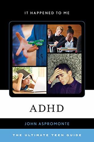 Read ADHD: The Ultimate Teen Guide (It Happened to Me Book 58) - John Aspromonte file in PDF