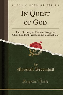 Read In Quest of God: The Life Story of Pastors Chang and Ch'�, Buddhist Priest and Chinese Scholar (Classic Reprint) - Marshall Broomhall file in ePub