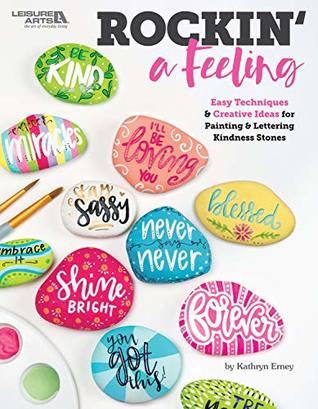 Download Rockin' a Feeling: Easy techniques & Creative Ideas for Painting & Lettering Kindness Stones - Kathryn Erney file in PDF