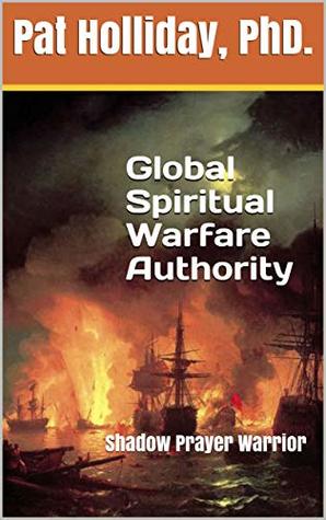 Full Download Global Spiritual Warfare Authority: Shadow Prayer Warrior (Bible Study Book 1) - Pat Holliday file in ePub