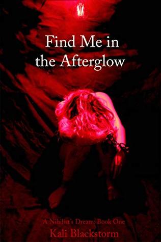 Download Find Me in the Afterglow(A Nihilist's Dream, #1) - Kali Blackstorm file in PDF