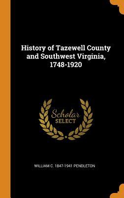 Download History of Tazewell County and Southwest Virginia, 1748-1920 - William C 1847-1941 Pendleton | ePub