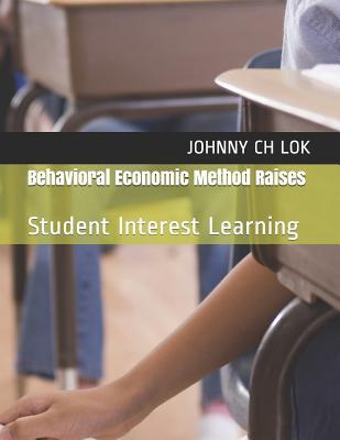 Full Download Behavioral Economic Method Raises: Student Interest Learning - Johnny C.H. Lok file in PDF